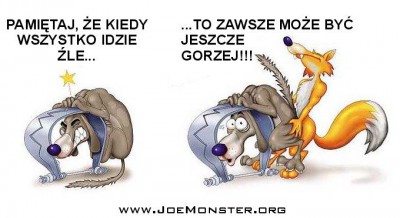 Pamiętaj, że zawsze może być gorzej ;-)